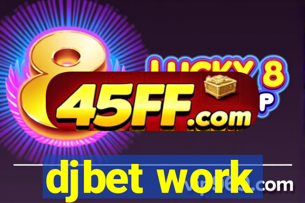 djbet work